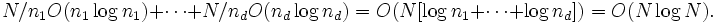 N/n_1 O(n_1 \log n_1) + \cdots + N/n_d O(n_d \log n_d) = O(N [\log n_1 + \cdots + \log n_d]) = O(N \log N).
